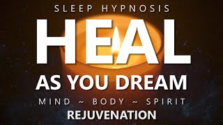 Sleep Hypnosis to Heal as You Dream  Mind Body Spirit Rejuvenation for Deep Healing Sleep [upl. by Akeme893]