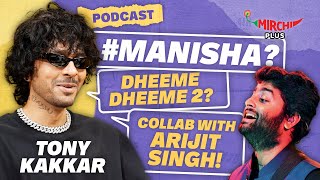 Tony Kakkar on Arijit Singh Neha Kakkar Manisha Rani love life amp Darshan Raval  Podcast [upl. by Tupler]