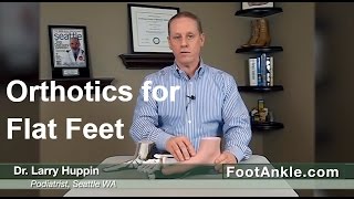 Orthotics for Flat Feet with Seattle Podiatrist Dr Larry Huppin [upl. by Laspisa]