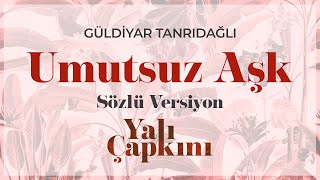 Umutsuz Aşk Sözlü Versiyon Eda Güney amp Güldiyar Tanrıdağlı [upl. by Amary]