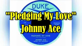 quotPledging My Lovequot  Johnny Ace lyrics [upl. by Ilsel517]