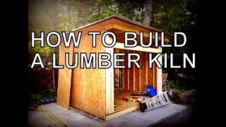 HOW TO BUILD A LUMBER KILN THE COMPLETE BUILD [upl. by Halla855]