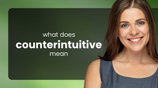 Counterintuitive  what is COUNTERINTUITIVE meaning [upl. by Siul]