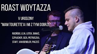 ROAST WOYTAZZA GIZA LEJA PACZEŚ RUCIŃSKI i inni  V URODZINY quotMAM TOURETTEA I MI Z TYM DOBRZEquot [upl. by Hafler192]