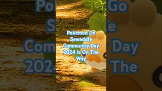 Pokemon Go Sewaddle Community Day 2024 Is On The Way pokemongo pokemongocommunitydaysewaddle [upl. by Rahmann834]