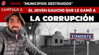 Serie Municipios Destruidos  CAP 2 El joven gaucho que le ganó a la corrupción en Viamonte [upl. by Latt]