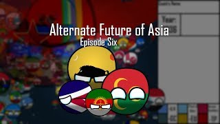 Alternate Future of Asia Episode Six The Calm Before a Storm [upl. by Attena376]