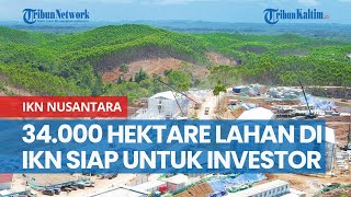 34000 Hektare Lahan di IKN Nusantara Siap untuk Investor [upl. by Yboc]