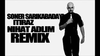 Soner Sarıkabadayı  İtiraz Nihat Adlim Remix 2011 [upl. by Cindy]