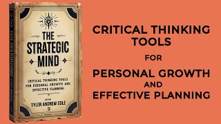 The Strategic Mind Critical Thinking Tools For Personal Growth And Effective Planning Audiobook [upl. by Errol]