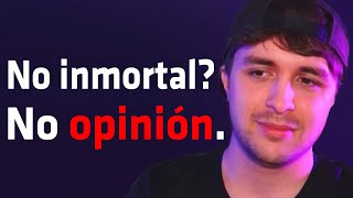 SI NO QUIERES SER INMORTAL TU OPINIÓN NO VALE DE NADA [upl. by Nnave]