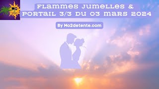 🔥🔥 Flammes Jumelles amp Portail 33 du 03 mars 2024 🌟💞💫 [upl. by Eiramave797]