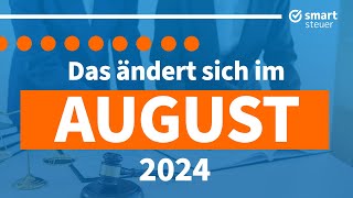 Das ändert sich im August 2024  Neuigkeiten Gesetze amp Steuern August 2024 [upl. by Acirdna]