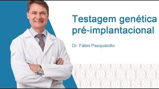 Testagem Genética Préimplantacional  Dr Fábio Pasqualotto [upl. by Ramma]