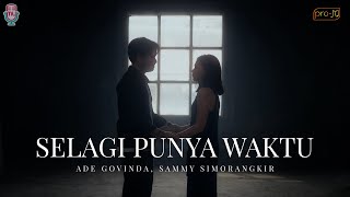 Ade Govinda Sammy Simorangkir  Selagi Punya Waktu Official Music Video [upl. by Audrey]