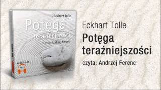 Potęga teraźniejszości Eckhart Tolle audiobook czyta Andrzej Ferenc [upl. by Christal]