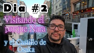 PARQUE NARA  CASTILLO OSAKA DOTONBORI  Viaje A Japón Dia  2 [upl. by Careaga666]