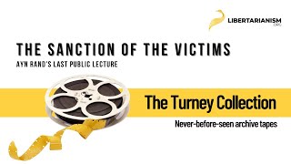 Ayn Rands Last Public Lecture The Sanction of the Victims  The Turney Collection [upl. by Einnej884]