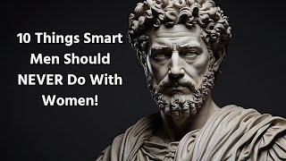 10 Things Smart Men Shouldnt Do With Women  Stoic Wisdom [upl. by Letsyrhc]