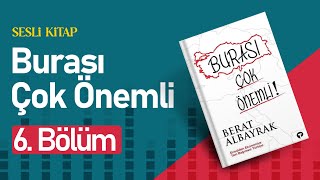 Burası Çok Önemli 6 Bölüm  Berat Albayrak  Sesli Kitap  Kitap SesliKitap SesliKitapDinle [upl. by Rehpinej]