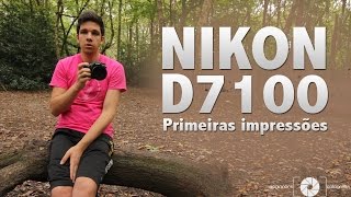 NIKON D7100  Primeiras Impressões [upl. by Ydeh]