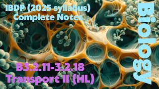 IBDP Biology B32113218 Transport II HL 2025 Syllabus Full Notes [upl. by Yecnuahc]