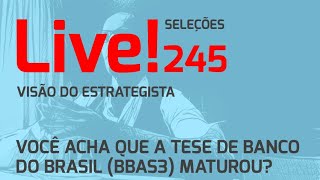 Você acha que a tese de Banco do Brasil BBAS3 maturou  Live 245 111223  Visão do Estrategis [upl. by Orapma]