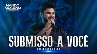 Nando Moreno  SUBMISSO A VOCÊ cover Gino e Geno SubmissoaVocê [upl. by Neeleuqcaj]