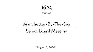 ManchesterByTheSea Select Board Meeting  August 5 2024 [upl. by Irec562]