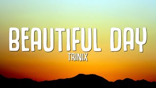 TRINIX Rushawn  Its A Beautiful Day Lyrics [upl. by Woolley532]