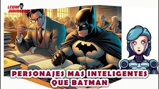 PERSONAJES MAS INTELIGENTES QUE BATMAN [upl. by Adnilec]