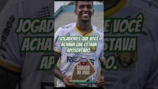 JOGADORES que você ACHAVA que estava APOSENTADO futebol futebolbrasileiro brasileirão jogador [upl. by Tamqrah723]