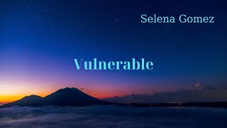 Selena Gomez  Vulnerable Lyrics  Lyrics Glow [upl. by Gonnella]