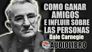 📚 COMO GANAR AMIGOS E INFLUIR SOBRE LAS PERSONAS DALE CARNEGIE AUDIOLIBRO COMPLETO [upl. by Matless]