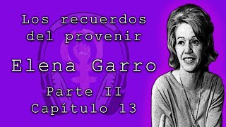 Los recuerdos del porvenir de Elena Garro Parte II capítulo 13 Audiolibros feministas [upl. by Atiek]