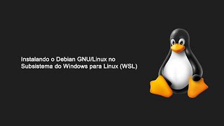 Como instalar o Debian GNULinux no Subsistema do Windows para Linux WSL [upl. by Eenot]