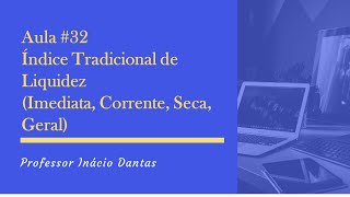 Aula 32  Índices Tradicionais de Liquidez Imediata Corrente Seca Geral [upl. by Adara]