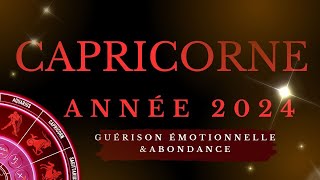 CAPRICORNE ♑ ANNÉE 2024  GUÉRISON ÉMOTIONNELLE amp ABONDANCE ☘️☘️☘️ [upl. by Ytirahc]