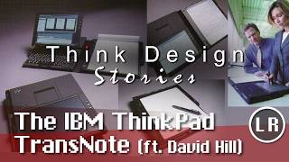 Think Design Stories The IBM ThinkPad TransNote ft David Hill [upl. by Georgine523]