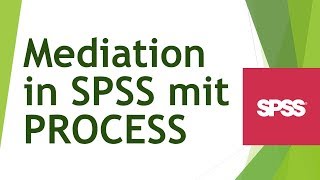 Mediation mit PROCESS in SPSS rechnen und interpretieren  Daten analysieren in SPSS 30 [upl. by Oinotna118]