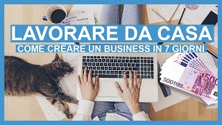 Lavorare Da Casa  Come Creare un Business Online in 7 Giorni [upl. by Hasina]