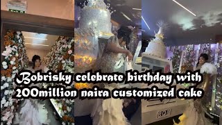 BOBRISKY CELEBRATE BIRTHDAY WITH 200MILLION NAIRA CUSTOMIZED CAKE [upl. by Barraza]