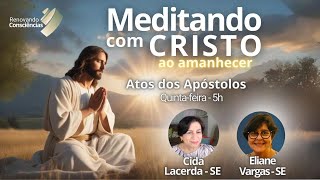 MEDITANDO COM O CRISTO AO AMANHECER – ATOS DOS APÓSTOLOS – CIDA E ELIANE 29082024 [upl. by Edrock840]