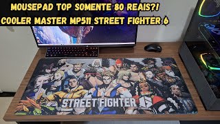 Mousepad Cooler Master MP511 Street Fighter 6  Unboxing e primeiras impressões [upl. by Ahselaf]