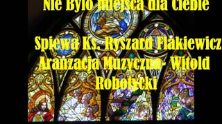 Nie było miejsca dla Ciebie KsRyszard Flakiewicz [upl. by Patterman]