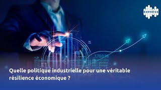 Quelle politique industrielle pour une véritable résilience économique [upl. by Novanod]