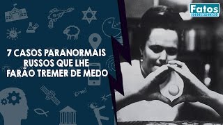 7 Casos paranormais russos que lhe farão tremer de medo [upl. by Yalhsa867]