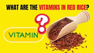 What Are The Vitamins In Red Rice Nutritional Benefits Explained Quickly [upl. by Basilius]