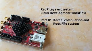 Tutorial 08 RedPitaya ecosystem part1 Kernel Compilation and rootfs [upl. by Stavro]