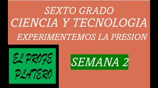 SEXTO GRADO CIENCIA Y TECNOLOGIA EXPERIMENTEMOS LA PRESION SEMANA 2 [upl. by Didier]